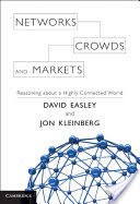 "Networks, Crowds, and Markets: Reasoning About a Highly Connected World" by David Easley and Jon Kleinberg